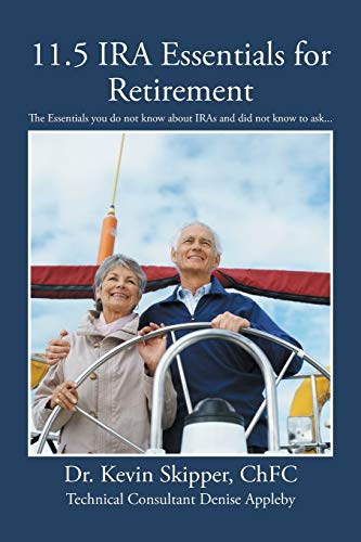 11.5 IRA Essentials for Retirement: The Essentials you do not know about IRAs and did not know to ask . . .
