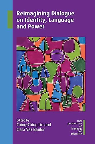 Reimagining Dialogue on Identity, Language and Power (New Perspectives on Language and Education, 117)