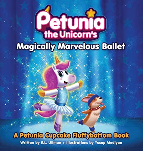 Petunia the Unicorn's Magically Marvelous Ballet: A Petunia Cupcake Fluffybottom Book