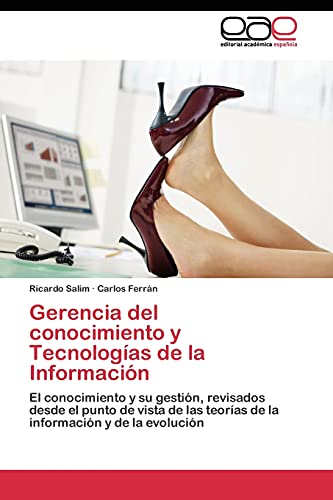 Gerencia del conocimiento y Tecnologías de la Información: El conocimiento y su gestión, revisados desde el punto de vista de las teorías de la información y de la evolución