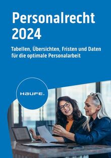 Haufe Personalrecht 2024: Tabellen, Übersichten, Fristen und Daten für die optimale Personalarbeit