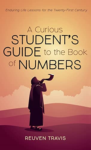 A Curious Student's Guide to the Book of Numbers: Enduring Life Lessons for the Twenty-First Century