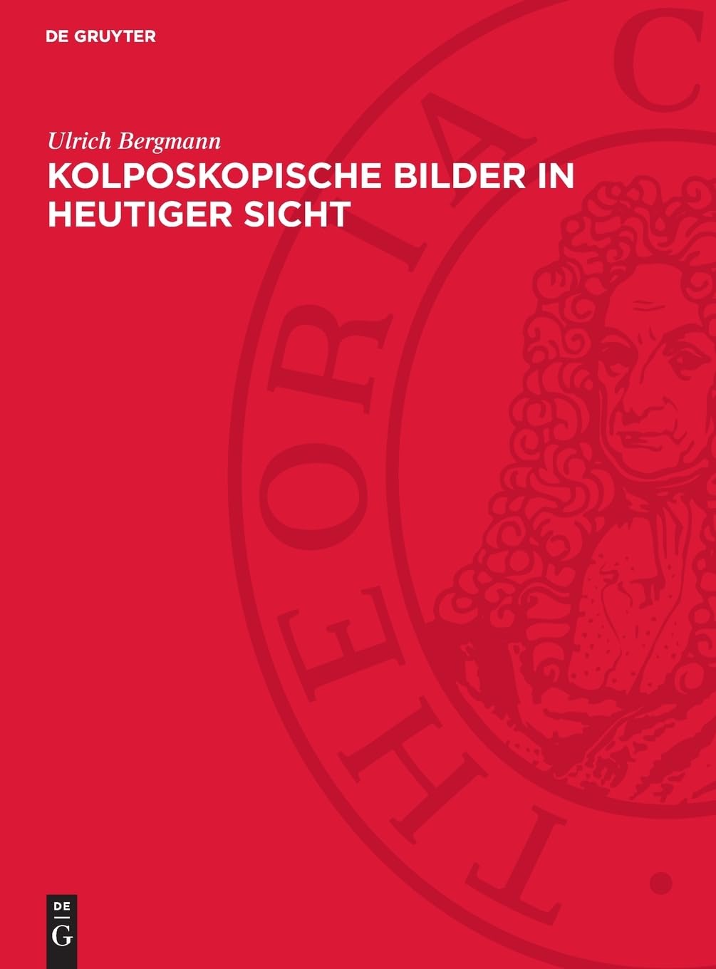 Kolposkopische Bilder in heutiger Sicht: Ein Atlas für die gynäkologische Praxis