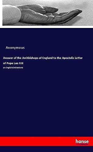 Answer of the Archbishops of England to the Apostolic Letter of Pope Leo XIII: on English Ordinations
