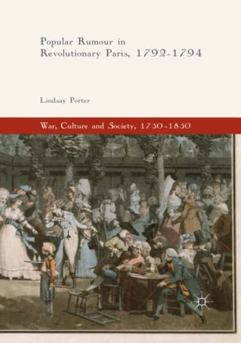 Popular Rumour in Revolutionary Paris, 1792-1794 (War, Culture and Society, 1750 –1850)