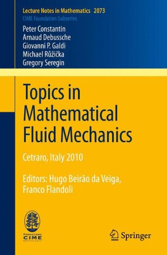 Topics in Mathematical Fluid Mechanics: Cetraro, Italy 2010, Editors: Hugo Beirão da Veiga, Franco Flandoli (Lecture Notes in Mathematics)