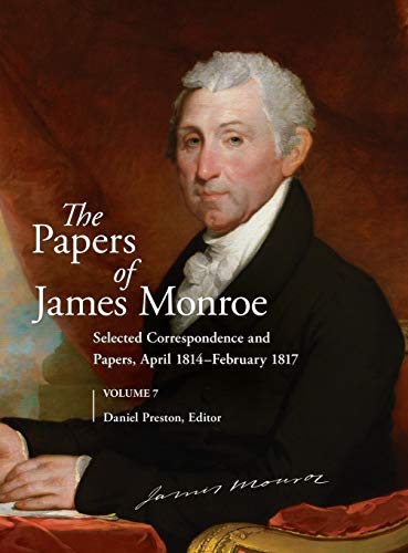 The Papers of James Monroe, Volume 7: Selected Correspondence and Papers, April 1814-February 1817