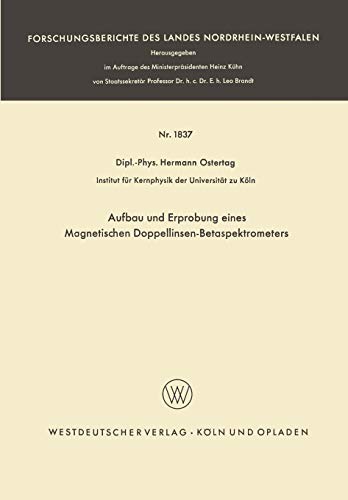 Aufbau und Erprobung Eines Magnetischen Doppellinsen-Betaspektrometers (Forschungsberichte des Landes Nordrhein-Westfalen, 1837, Band 1837)