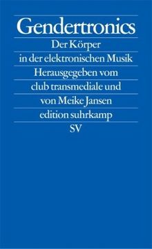 Gendertronics: Der Körper in der elektronischen Musik (edition suhrkamp)