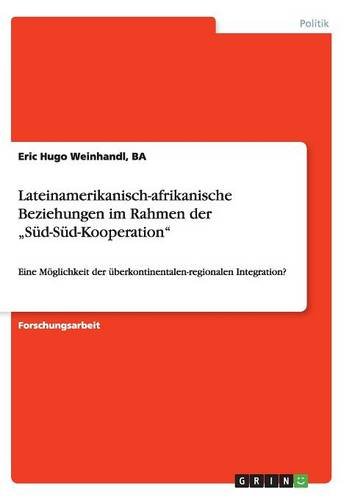 Lateinamerikanisch-afrikanische Beziehungen im Rahmen der Süd-Süd-Kooperation: Eine Möglichkeit der überkontinentalen-regionalen Integration?