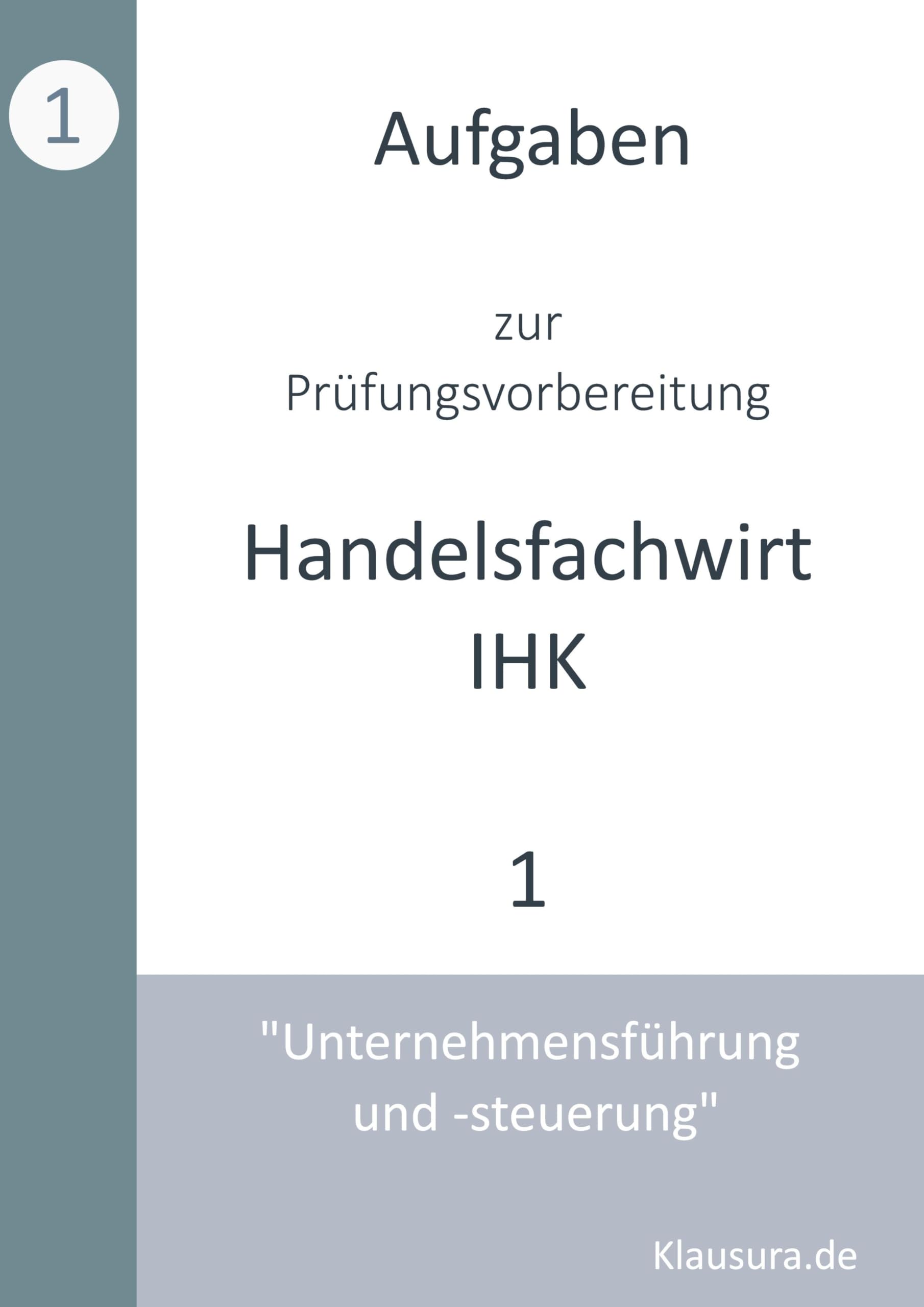 Aufgaben zur Prüfungsvorbereitung geprüfte Handelsfachwirte IHK: Unternehmensführung und -steuerung