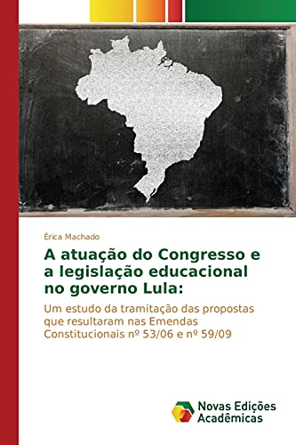 A atuação do Congresso e a legislação educacional no governo Lula:: Um estudo da tramitação das propostas que resultaram nas Emendas Constitucionais nº 53/06 e nº 59/09