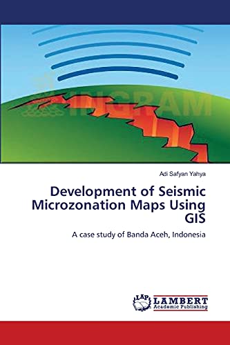 Development of Seismic Microzonation Maps Using GIS: A case study of Banda Aceh, Indonesia