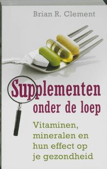 Supplementen onder de loep: vitaminen, mineralen en het effect op je gezondheid