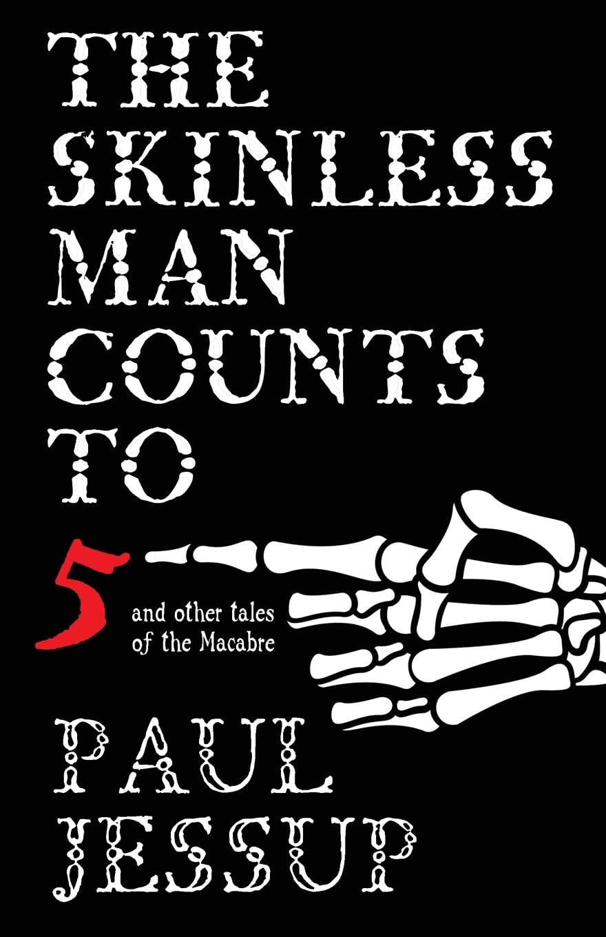 The Skinless Man Counts to Five: And Other Tales of the Macabre