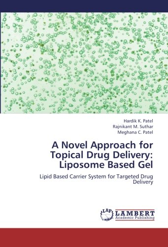 A Novel Approach for Topical Drug Delivery: Liposome Based Gel: Lipid Based Carrier System for Targeted Drug Delivery