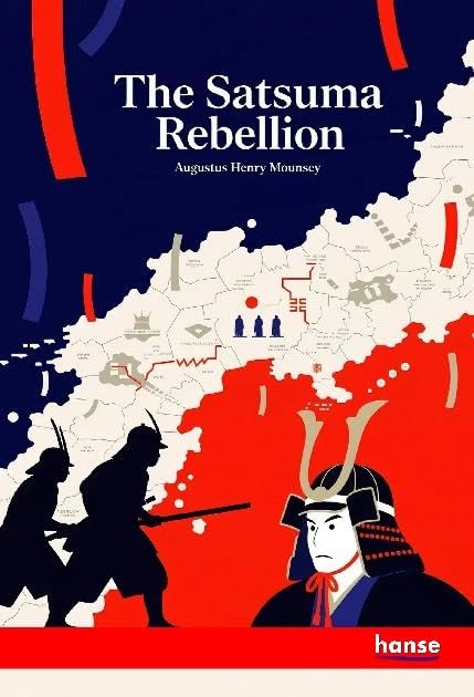 The Satsuma Rebellion: An Episode of Modern Japanese History