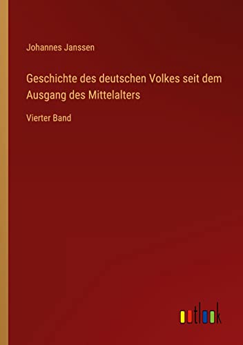 Geschichte des deutschen Volkes seit dem Ausgang des Mittelalters: Vierter Band
