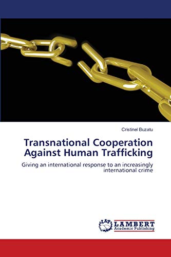 Transnational Cooperation Against Human Trafficking: Giving an international response to an increasingly international crime
