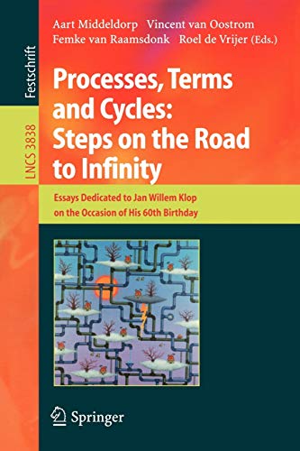 Processes, Terms and Cycles: Steps on the Road to Infinity: Essays Dedicated to Jan Willem Klop on the Occasion of his 60th Birthday (Lecture Notes in Computer Science, 3838, Band 3838)