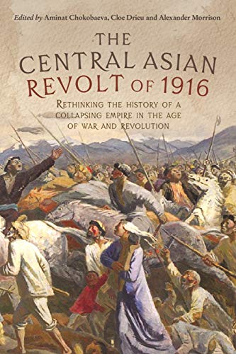 Central Asian Revolt of 1916: A Collapsing Empire in the Age of War and Revolution