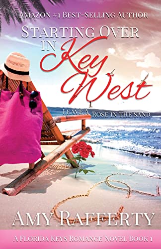 Starting Over In Key West: Leave A Rose In The Sand (A Florida Keys Romance Novel, Band 1)