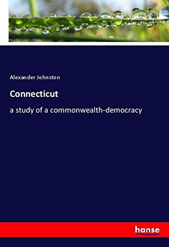 Connecticut: a study of a commonwealth-democracy
