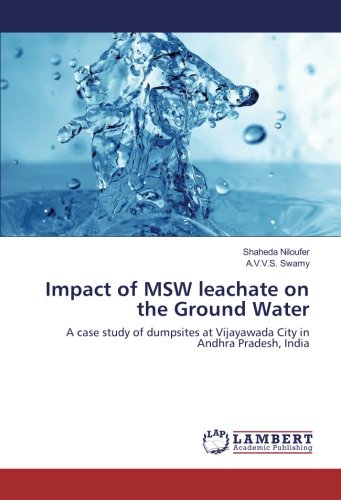 Impact of MSW leachate on the Ground Water: A case study of dumpsites at Vijayawada City in Andhra Pradesh, India