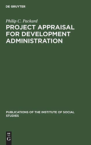 Project appraisal for development administration (Publications of the Institute of Social Studies, 12, Band 12)