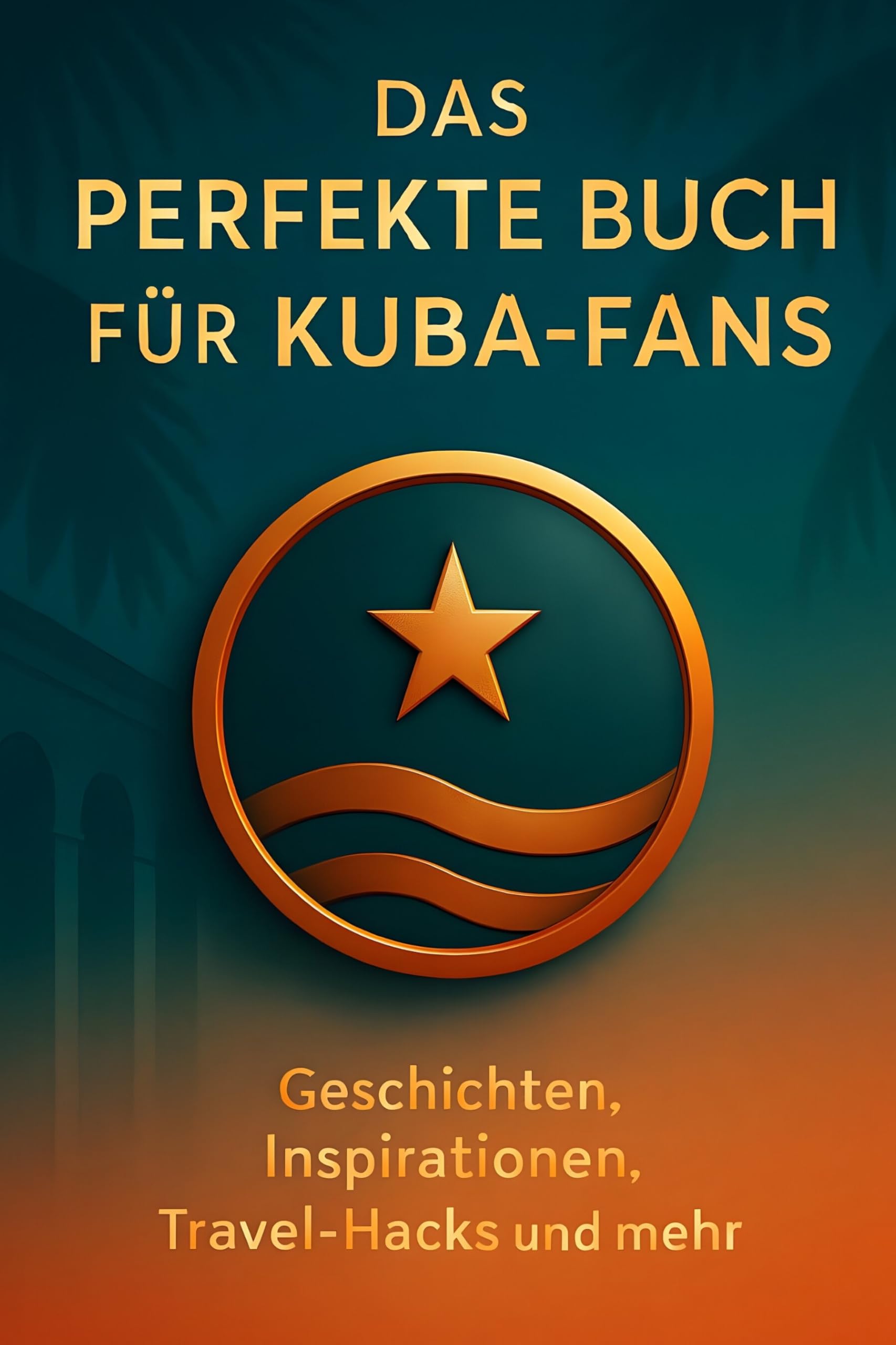 Das perfekte Buch für Kuba-Fans: Geschichten, Inspirationen, Travel-Hacks und mehr