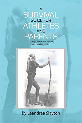 A Survival Guide for Athletes and Parents: Making It About the Journey, Not the Destination