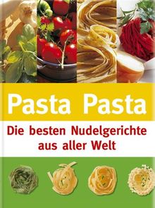 Pasta Pasta. Die besten Nudelgerichte aus aller Welt