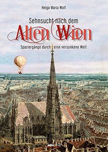 Sehnsucht nach dem Alten Wien: Spaziergänge durch eine versunkene Welt