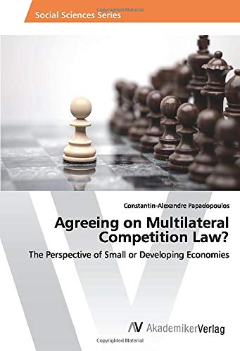 Agreeing on Multilateral Competition Law?: The Perspective of Small or Developing Economies