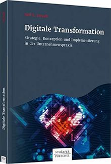 Digitale Transformation: Strategie, Konzeption und Implementierung in der Unternehmenspraxis