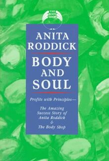 Body And Soul: Profits with Principles: the Amazing Success Story of Anita Roddick