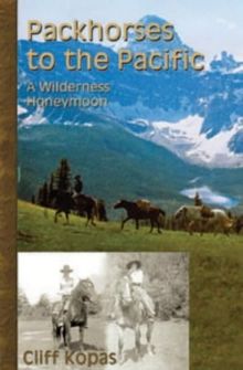 Packhorses to the Pacific: A Wilderness Honeymoon (Classic West Collections)