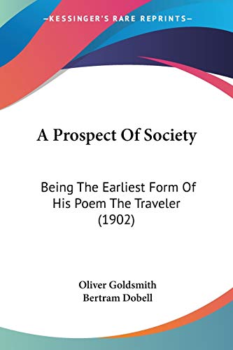 A Prospect Of Society: Being The Earliest Form Of His Poem The Traveler (1902)