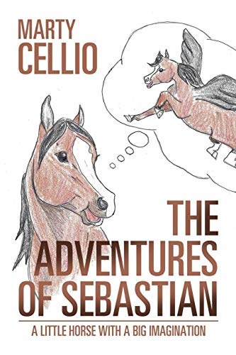 The Adventures of Sebastian: A Little Horse with a Big Imagination