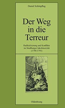 Der Weg in die Terreur: Radikalisierung und Konflikte im Straßburger Jakobinerclub (1790-1795) (Pariser Historische Studien, Band 58)