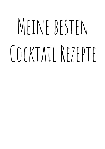 Meine besten Cocktailrezepte zum Selberschreiben: A4 Ringbuch zum Eintragen von Cocktailrezepten inklusive Glas- und Kaffeeguide (Cocktail Rezeptbücher zum selber Eintragen)