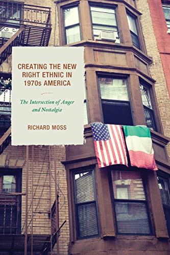 Creating the New Right Ethnic in 1970s America: The Intersection of Anger and Nostalgia