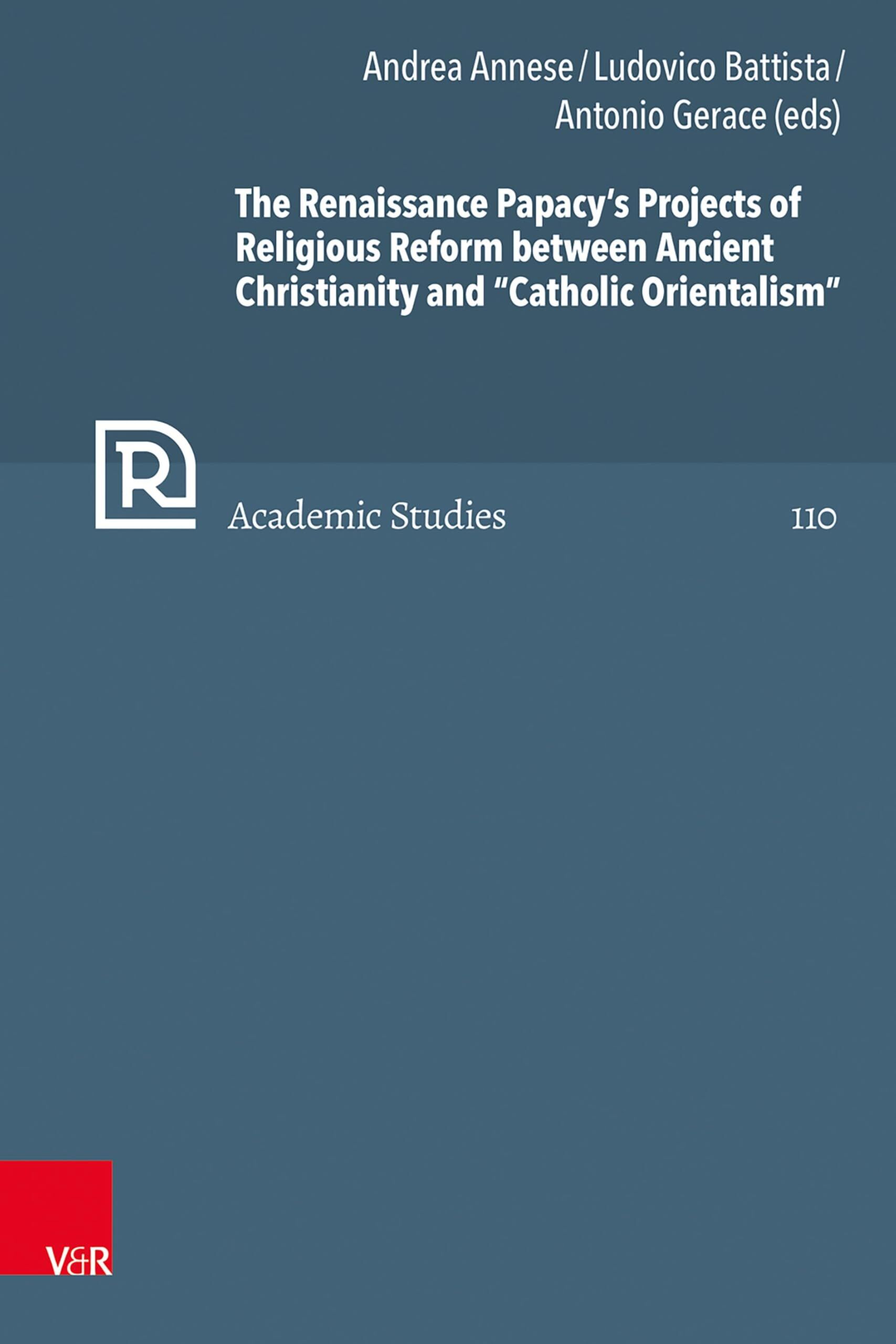 The Renaissance Papacy's Projects of Religious Reform between Ancient Christianity and Catholic Orientalism