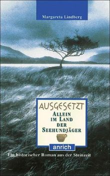 Ausgesetzt - Allein im Land der Seehundjäger. Ein historischer Roman aus der Steinzeit.