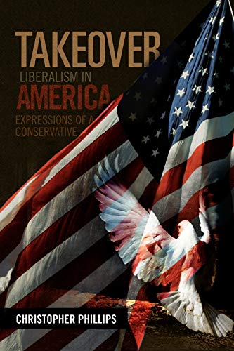 TAKEOVER, Liberalism in America: Expressions of a Conservative