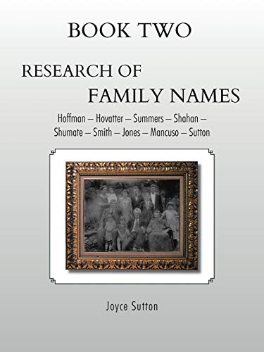 Book Two Research of Family Names: Hoffman - Hovatter - Summers - Shahan - Shumate - Smith - Jones - Mancuso - Sutton