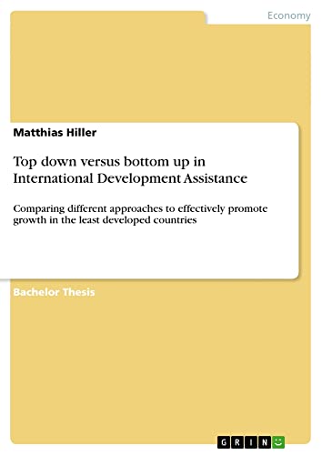 Top down versus bottom up in International Development Assistance: Comparing different approaches to effectively promote growth in the least developed countries