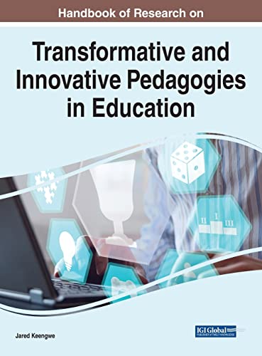 Handbook of Research on Transformative and Innovative Pedagogies in Education (Advances in Educational Technologies and Instructional Design)