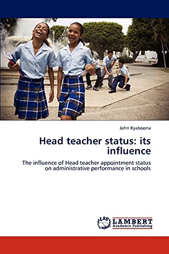 Head teacher status: its influence: The influence of Head teacher appointment status on administrative performance in schools