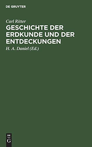 Geschichte der Erdkunde und der Entdeckungen: Vorlesungen an der Universität zu Berlin gehalten